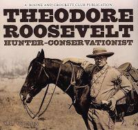 Theodore Roosevelt Hunter-Conservationist