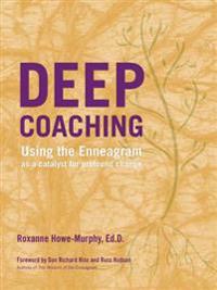 Deep Coaching: Using the Enneagram as a Catalyst for Profound Change