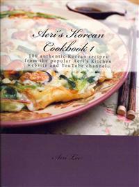 Aeri's Korean Cookbook 1: 100 Authentic Korean Recipes from the Popular Aeri's Kitchen Website and Youtube Channel.