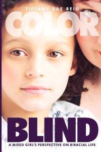 Color Blind- A Mixed Girl's Perspective on Biracial Life