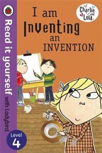 Charlie and Lola: I am Inventing an Invention - Read it Yourself with Ladybird
