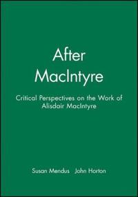 After macintyre - critical perspectives on the work of alisdair macintyre