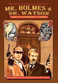 Mr. Holmes & Dr. Watson: Their Strangest Cases