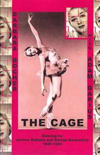 The Cage: Dancing for Jerome Robbins and George Balanchine, 1949-1954