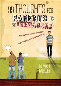 99 Thoughts for Parents of Teenagers: The Truth on Raising Teenagers from Parents Who Have Been There