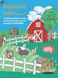 Beginning Folk Favorites: 9 Traditional Children's Songs for Piano Solo, Duet, and Trio