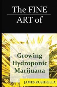 The Fine Art of Growing Hydroponic Marijuana