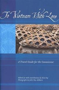 To Vietnam with Love: A Travel Guide for the Connoisseur