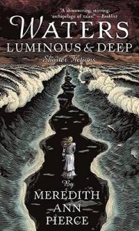 Waters Luminous & Deep: Shorter Fictions