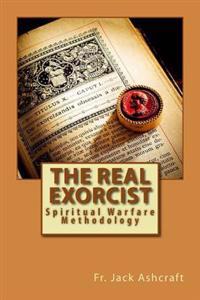 The Real Exorcist: Spiritual Warfare Methodology
