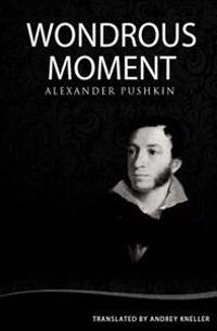 Wondrous Moment: Selected Poetry of Alexander Pushkin