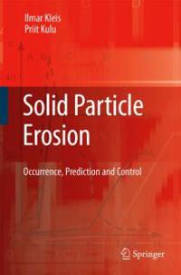 Solid Particle Erosion: Occurrence, Prediction and Control