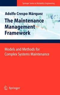 The Maintenance Management Framework: Models and Methods for Complex Systems Maintenance