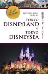 Travelers Series Guide to Tokyo Disneyland & Tokyo Disneysea: 2nd Edition