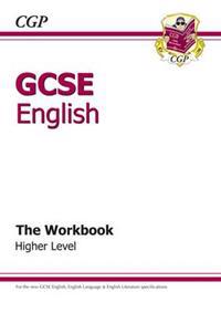 GCSE English - The Workbook Higher Level