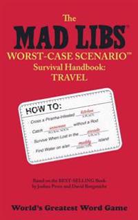 Mad Libs Worst-Case Scenario Survival Handbook: Travel
