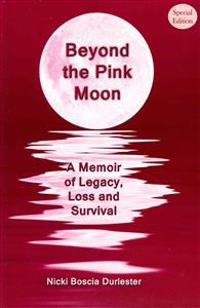 Beyond the Pink Moon: A Memoir of Legacy, Loss and Survival (Special Edition)