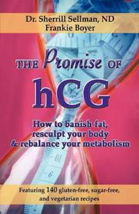 The Promise of Hcg: How to Banish Fat, Resculpt Your Body & Rebalance Your Metabolism
