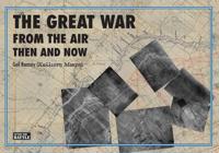 Great War from the Air Then and Now