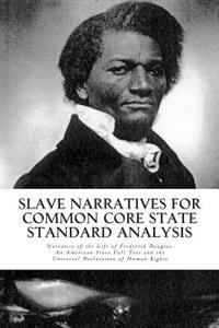 Slave Narratives for Common Core State Standard Analysis: Narrative of the Life of Frederick Douglas: An American Slave Full Text and the Universal de