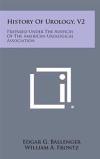 History of Urology, V2: Prepared Under the Auspices of the American Urological Association