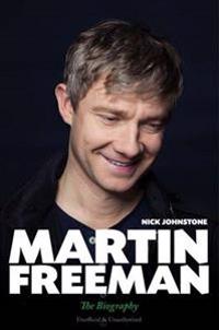 Martin Freeman: From Slough to Middle Earth: The Biography