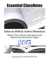 Essential Classnotes Intro to DNS & Active Directory Study Notes, Review Questions and Classroom Discussion Topics 2013