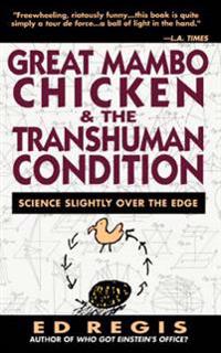 Great Mambo Chicken and the Transhuman Condition: Science Slightly over the Edge