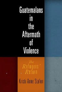 Guatemalans in the Aftermath of Violence
