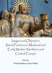 Images and Objects in Ritual Practices in Medieval and Early Modern Northern and Central Europe