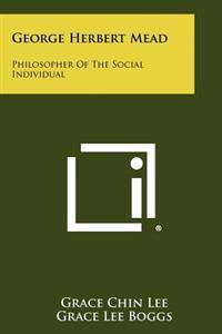 George Herbert Mead: Philosopher of the Social Individual