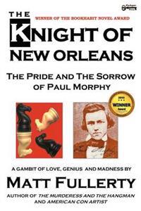 The Knight of New Orleans, the Pride and the Sorrow of Paul Morphy