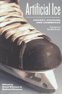 Artificial Ice: Hockey, Culture, and Commerce
