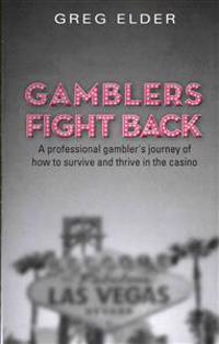 Gamblers Fight Back: A Professional Gambler's Journey of How to Survive and Thrive in the Casino