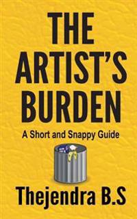 The Artist's Burden - A Short and Snappy Guide: A Short and Snappy Guide