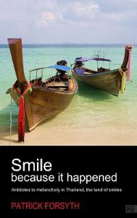Smile Because It Happened - Antidotes to Melancholy in Thailand, the Land of Smiles