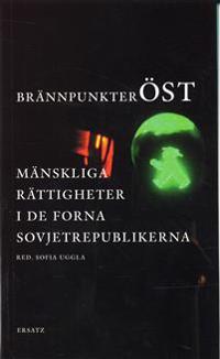Brännpunkter öst : mänskliga rättigheter i de forna sovjetrepublikerna