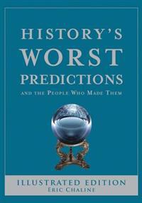History's Worst Predictions: And the People Who Made Them
