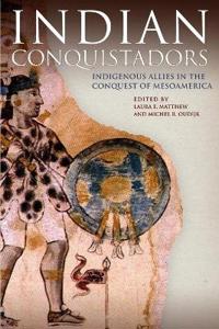 Indian Conquistadors: Indigenous Allies in the Conquest of Mesoamerica