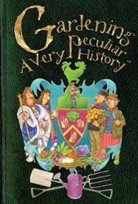 Gardening, A Very Peculiar History
