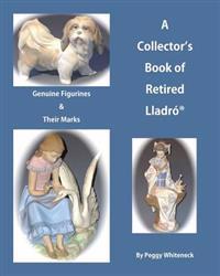 A Collector's Book of Retired Lladro: Genuine Figurines & Their Marks