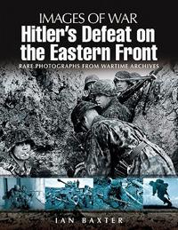 Hitler's Defeat on the Eastern Front 1943-1945