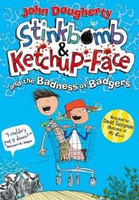 Stinkbomb and Ketchup-Face and the Badness of Badgers
