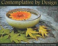 Contemplative by Design: Creating Quiet Spaces for Retreats, Workshops, Churches, and Personal Settings