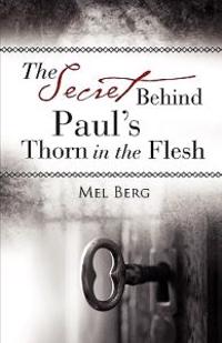 The Secret Behind Paul's Thorn in the Flesh