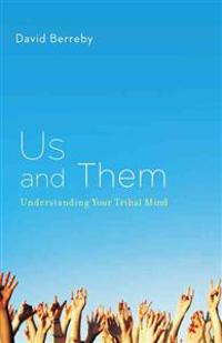 Us and Them: Understanding Your Tribal Mind