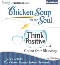 Chicken Soup for the Soul: Think Positive and Count Your Blessings