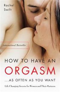 How To Have An Orgasm...as Often As You Want