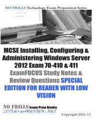 MCSE Installing, Configuring & Administering Windows Server 2012 Exam 70-410 & 411 Examfocus Study Notes & Review Questions Special Edition for Reader