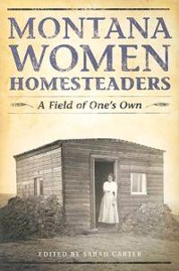 Montana Women Homesteaders: A Field of One's Own